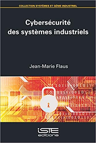 Cybersécurité des systèmes industriels - Jean-Marie Flaus
